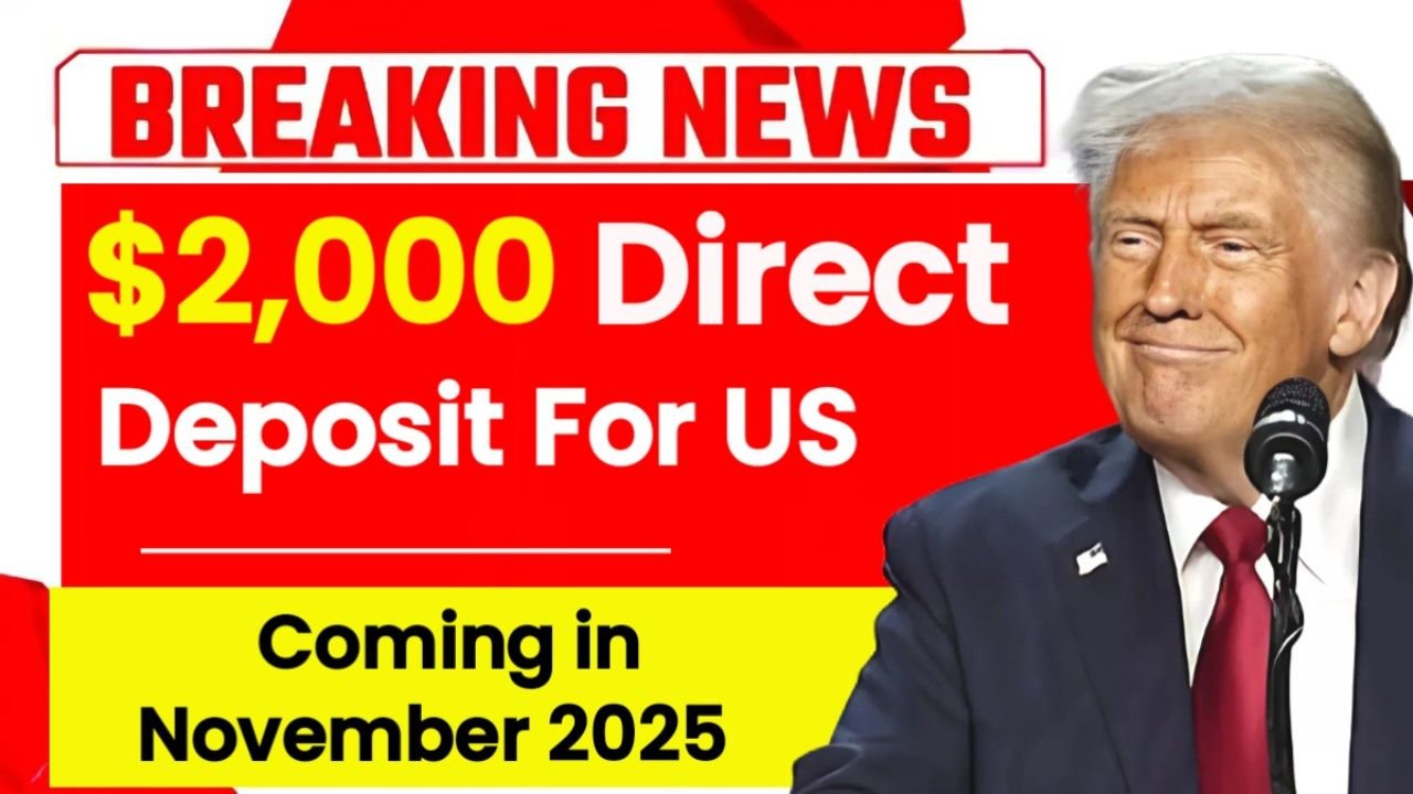 $2,000 Direct Deposit for Americans in November 2025: Eligibility, Expected Dates & Key Updates