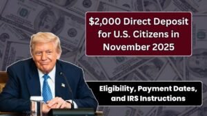$2,000 Direct Deposit in November 2025: Expected Eligibility, Payment Dates & IRS Guidance (Updated Overview)